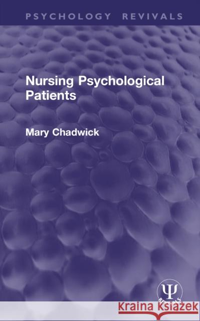 Nursing Psychological Patients Mary Chadwick 9781041047506 Routledge