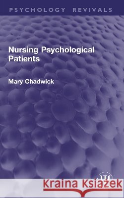 Nursing Psychological Patients Mary Chadwick 9781041047636 Taylor & Francis Ltd