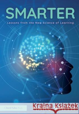 Smarter: Lessons from the New Science of Learning Marc (Independent Education Consultant, UK) Smith 9781041047797 Routledge
