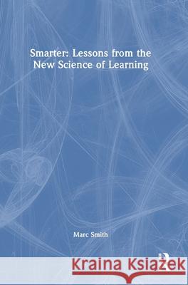 Smarter: Lessons from the New Science of Learning Marc (Independent Education Consultant, UK) Smith 9781041047803 Routledge