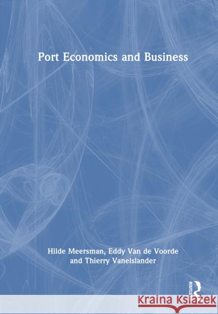 Port Economics and Business Thierry Vanelslander 9781041047834