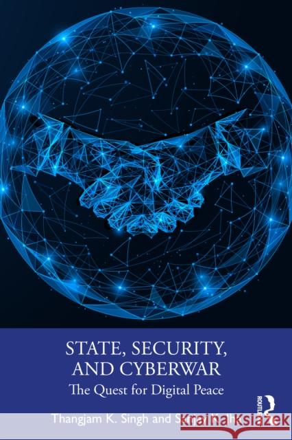 State, Security and Cyberwar: The Quest for Digital Peace Sanjay K. Jha 9781041048619 Routledge