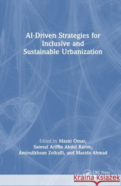Ai-Driven Strategies for Inclusive and Sustainable Urbanization Mazni Omar Samsul Ariffin Abdu Amirulikhsan Zolkafli 9781041048725 CRC Press