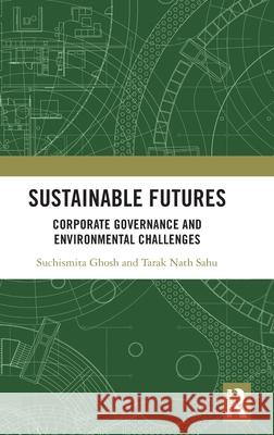 Sustainable Futures: Corporate Governance and Environmental Challenges Tarak Nath Sahu 9781041048947