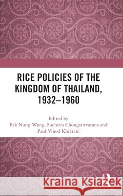 Rice Policies of the Kingdom of Thailand, 1932 - 1960 Thasanaporn Tongsaen 9781041049050 Routledge