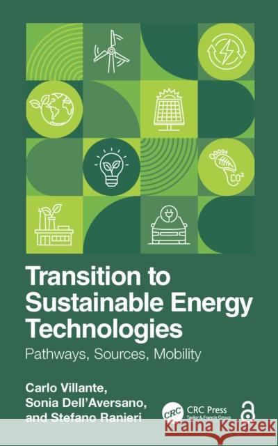 Transition to Sustainable Energy Technologies: Pathways, Sources, Mobility Carlo Villante Sonia Dell'aversano Stefano Ranieri 9781041050469