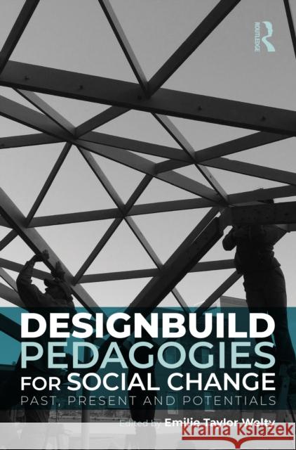 Designbuild Pedagogies for Social Change: Past, Present and Potentials Emilie Welty 9781041051527 Routledge