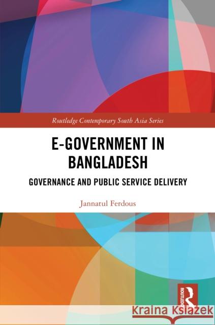 E-Government in Bangladesh: Governance and Public Service Delivery Jannatul Ferdous 9781041051930