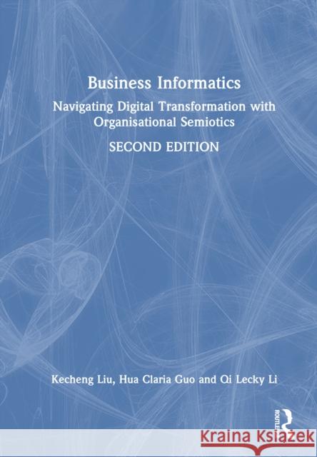 Business Informatics: Navigating Digital Transformation with Organisational Semiotics Qi Lecky Li 9781041052067 Routledge