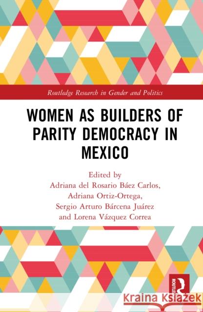 Women as Builders of Parity Democracy in Mexico Adriana de Adriana Ortiz-Ortega Sergio A. B?rcen 9781041052203