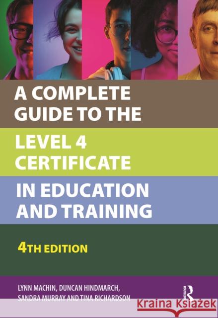 A Complete Guide to the Level 4 Certificate in Education and Training Lynn Machin Duncan Hindmarch Sandra Murray 9781041053811