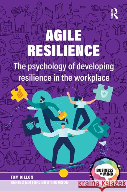 Agile Resilience: The psychology of developing resilience in the workplace Tom Dillon Bob Thomson 9781041054139 Routledge