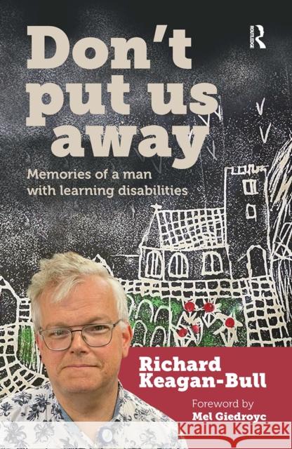 Don't Put Us Away: Memories of a Man with Learning Disabilities Richard Keagan-Bull 9781041055167