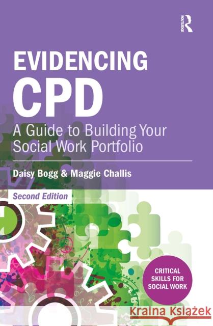 Evidencing CPD: A Guide to Building your Social Work Portfolio Daisy Bogg Maggie Challis 9781041055570 Routledge