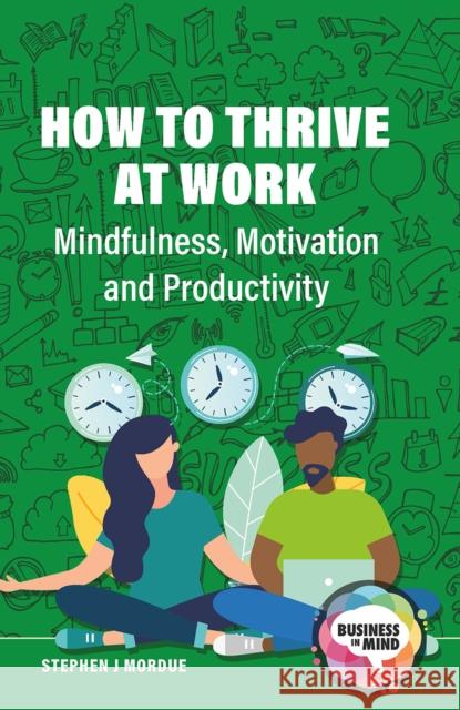 How to Thrive at Work: Mindfulness, Motivation and Productivity Stephen J. Mordue 9781041055747 Routledge