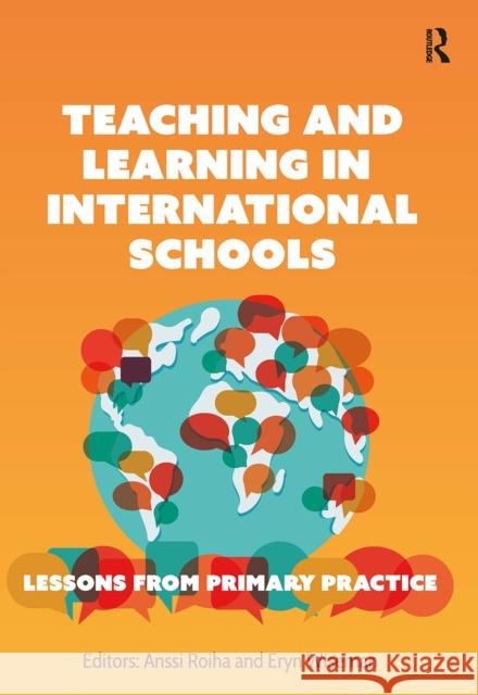 Teaching and Learning in International Schools: Lessons from Primary Practice Anssi Roiha Eryn Wiseman 9781041057321 Routledge