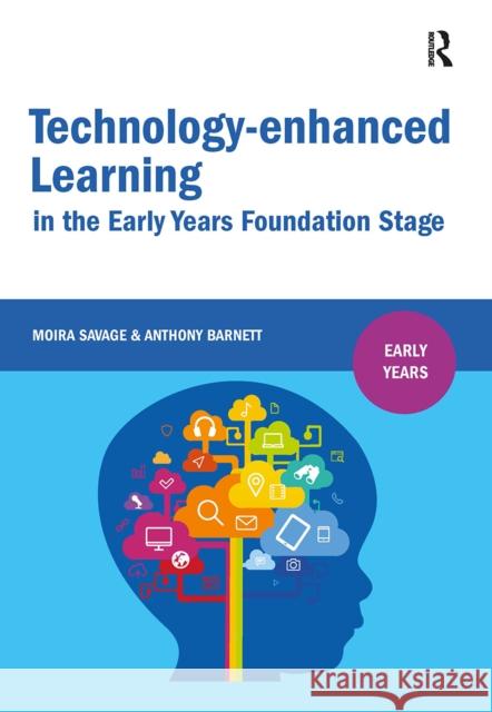Technology-enhanced Learning in the Early Years Foundation Stage Moira Savage Anthony Barnett 9781041057383