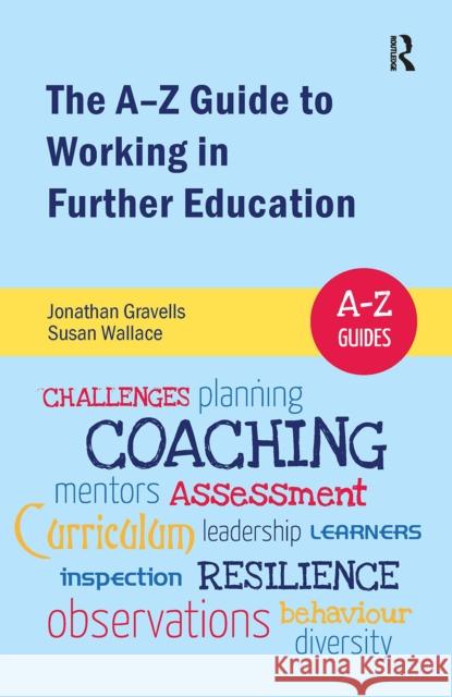 The A-Z Guide to Working in Further Education Jonathan Gravells Susan Wallace 9781041057420 Routledge