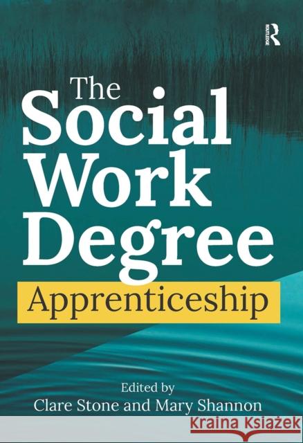 The Social Work Degree Apprenticeship Clare Stone Mary Shannon 9781041057604 Routledge