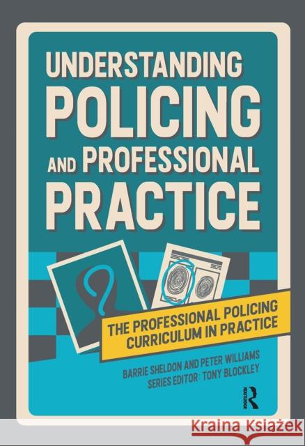 Understanding Policing and Professional Practice Barrie Sheldon Peter Williams Tony Blockley 9781041057765 Routledge