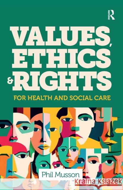Values, Ethics and Rights for Health and Social Care Phil Musson 9781041057840 Routledge