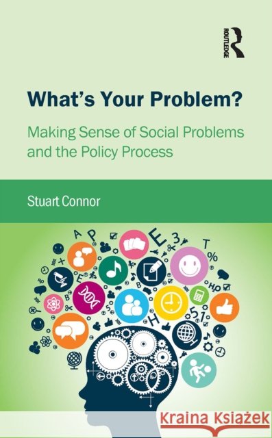 What's Your Problem?: Making Sense of Social Problems and the Policy Process Stuart Connor 9781041057918 Routledge