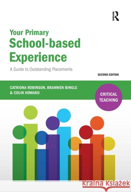 Your Primary School-based Experience: A Guide to Outstanding Placements Catriona Robinson Branwen Bingle Colin Howard 9781041058007