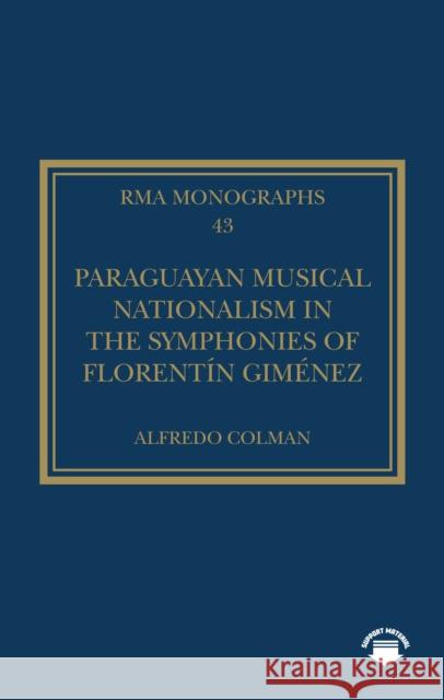 Paraguayan Musical Nationalism in the Symphonies of Florentin Gimenez Alfredo Colman 9781041058069 Routledge