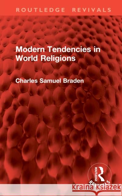 Modern Tendencies in World Religions Charles Samuel Braden 9781041059035