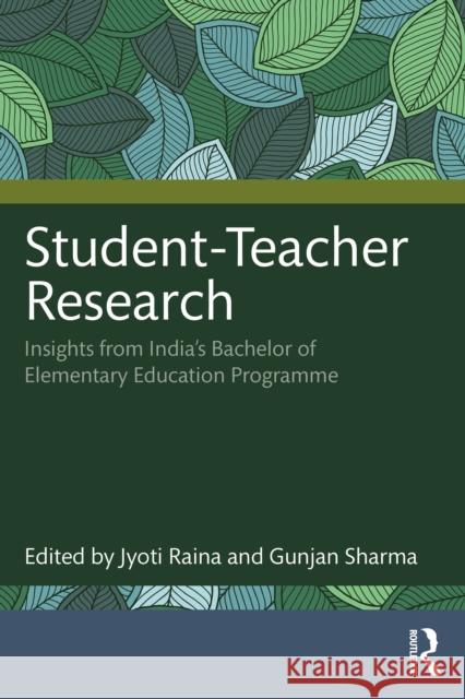 Student-Teacher Research: Insights from India’s Bachelor of Elementary Education Programme  9781041059417 Routledge