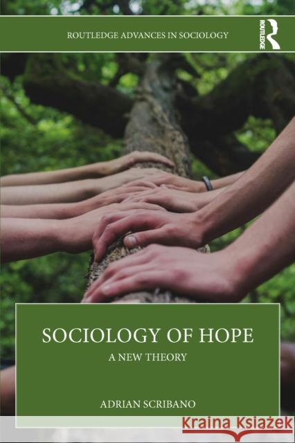 Sociology of Hope: A New Theory Adrian (National Scientific and Technical Research Council, Argentina) Scribano 9781041060376 Routledge