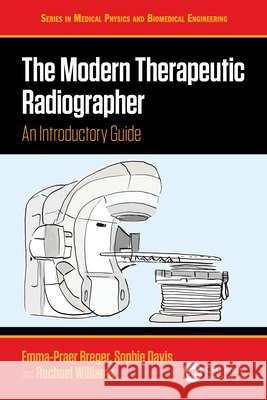 The Modern Therapeutic Radiographer: An Introductory Guide Rachael Williams 9781041062448 CRC Press