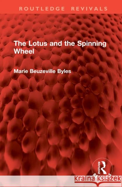 The Lotus and the Spinning Wheel Marie Beuzeville Byles 9781041062776 Routledge