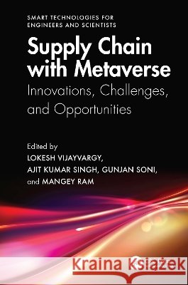 Supply Chain with Metaverse: Innovations, Challenges, and Opportunities Lokesh Vijaywargiya Ajit Kumar Singh Gunjan Soni 9781041062912