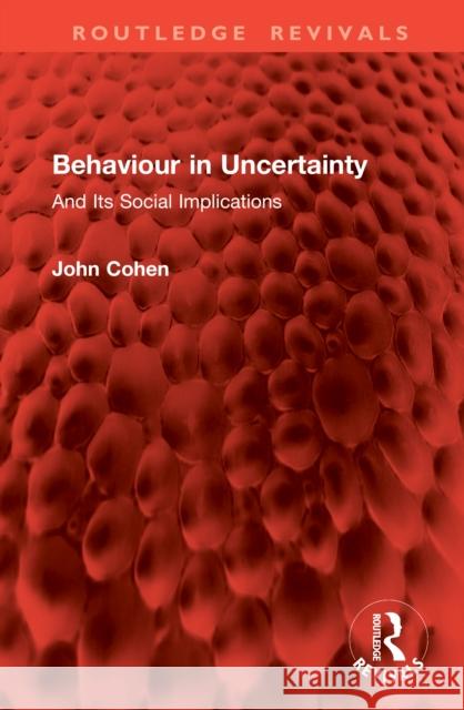 Behaviour in Uncertainty: And Its Social Implications John Cohen 9781041063308