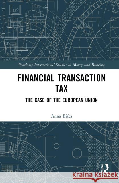 Financial Transaction Tax: The Case of the European Union Anna Bista 9781041063339 Routledge