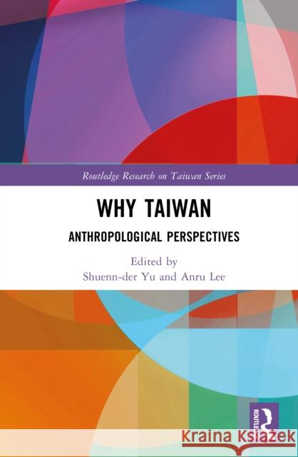 Why Taiwan: Anthropological Perspectives Shuenn-Der Yu Anru Lee 9781041063612 Routledge