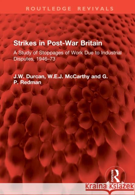 Strikes in Post-War Britain: A Study of Stoppages of Work Due to Industrial Disputes, 1946-73 J. W. Durcan W. E. J. McCarthy G. P. Redman 9781041063919 Routledge