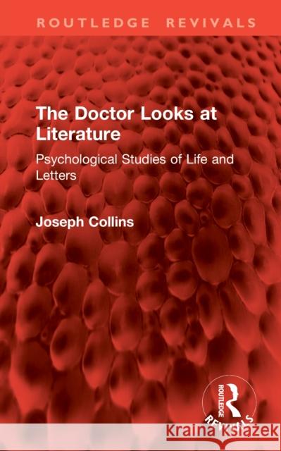 The Doctor Looks at Literature: Psychological Studies of Life and Letters Joseph Collins 9781041064084