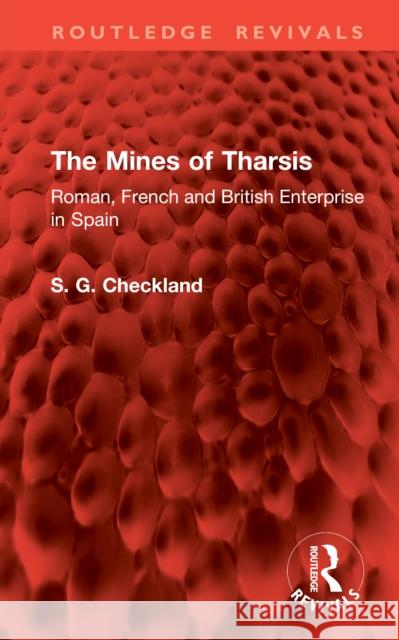 The Mines of Tharsis: Roman, French and British Enterprise in Spain S. G. Checkland 9781041064107 Routledge