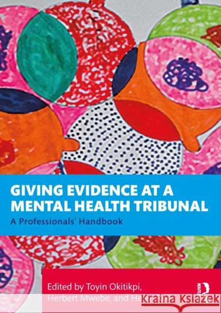 Giving Evidence at a Mental Health Tribunal: A Professionals' Handbook Toyin Okitikpi Herbert Mwebe Helen Rees 9781041064657