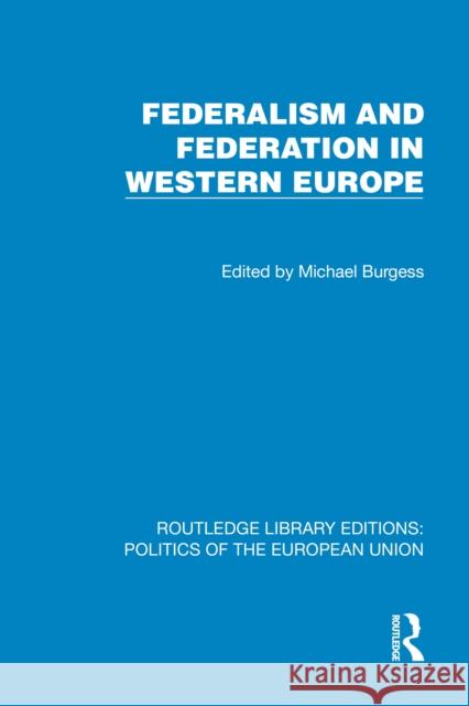 Federalism and Federation in Western Europe Michael Burgess 9781041065371 Routledge