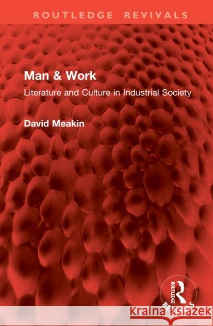 Man & Work: Literature and Culture in Industrial Society David Meakin 9781041066231