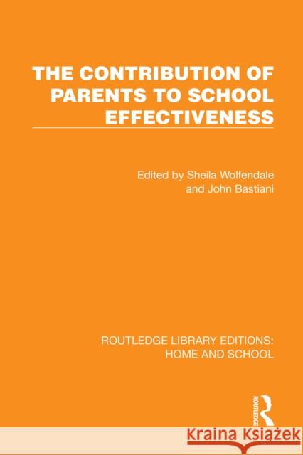 The Contribution of Parents to School Effectiveness Sheila Wolfendale John Bastiani 9781041066439 Routledge