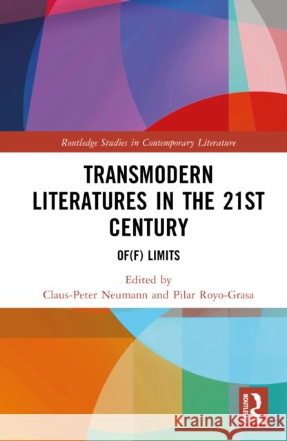 Transmodern Literatures in the 21st Century: Of(f) Limits Claus-Peter Neumann Pilar Royo-Grasa 9781041067894 Routledge