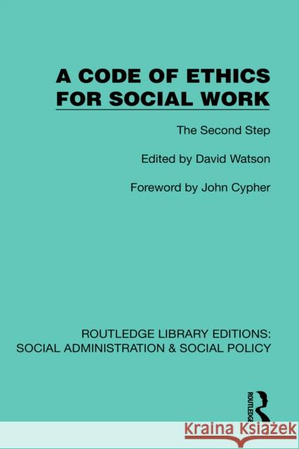 A Code of Ethics for Social Work: The Second Step David Watson 9781041068099 Routledge