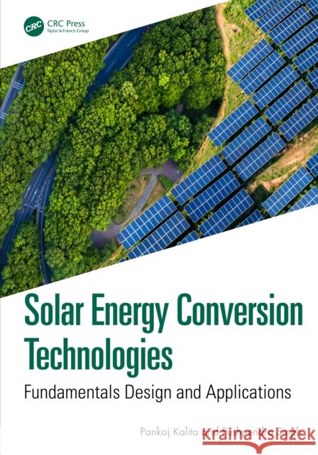 Solar Energy Conversion Technologies: Fundamentals Design and Applications Pushpendra Singh 9781041068754