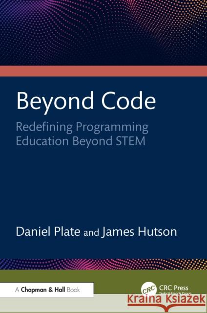 Beyond Code: Redefining Programming Education Beyond Stem James Hutson 9781041068969