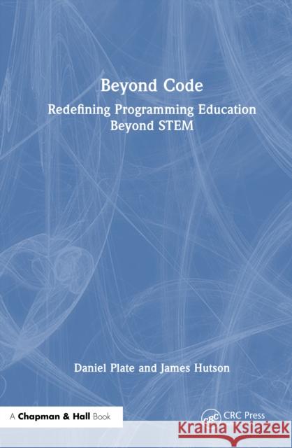 Beyond Code: Redefining Programming Education Beyond Stem James Hutson 9781041069003