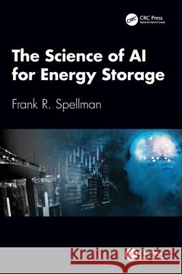 The Science of AI for Energy Storage Frank R. (Spellman Environmental Consultants, Norfolk, Virginia, USA) Spellman 9781041069201 CRC Press